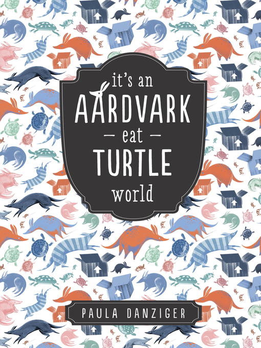 Title details for It's an Aardvark-Eat-Turtle World by Paula Danziger - Available